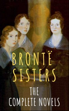 The Brontë Sisters: The Complete Novels (ebook)