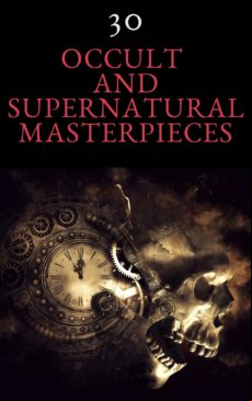 30 Occult And Supernatural Masterpieces In One Book (ebook)