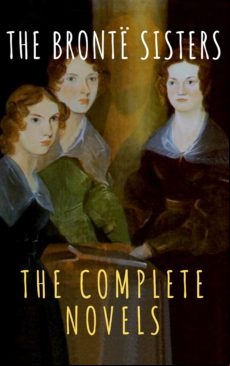 The Brontë Sisters: The Complete Novels (ebook)