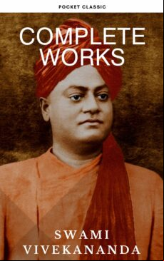 COMPLETE WORKS OF SWAMI VIVEKANANDA: TIMELESS WISDOM FOR SPIRITUAL GROWTH AND TRANSFORMATION EBOOK (edición en inglés)