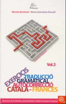 EXERCICIS DE TRADUCCIÓ GRAMATICAL AUTOCORRECCIÓ CATALÀ-FRANCÈS (edición en catalán)