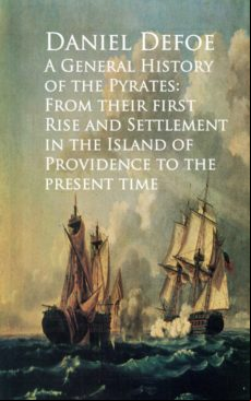 A General History Of The Pyrates: From Their Firstd Of Providence To T