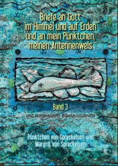 BRIEFE AN GOTT IM HIMMEL UND AUF ERDEN UND AN MEIN PÜNKTCHEN, MEINEN ANTENNENWELS - BAND 3 EBOOK (edición en alemán)