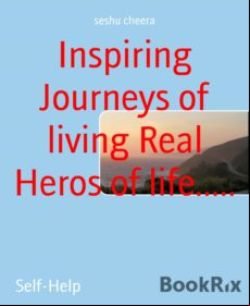Inspiring Journeys Of Living Real Heros Of Life..... (ebook)