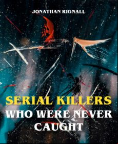 Serial Killers Who Were Never Caught (ebook)