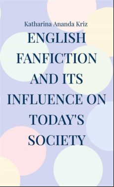 ENGLISH FANFICTION AND ITS INFLUENCE ON TODAYS SOCIETY EBOOK