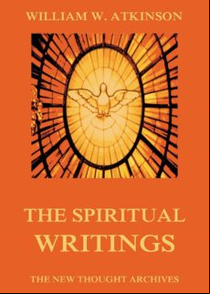 The Spiritual Writings Of William Walker Atkinson (ebook)