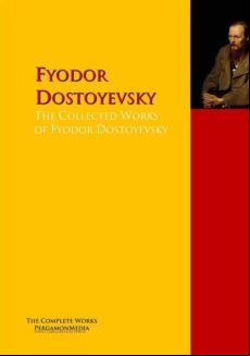 The Collected Works Of Fyodor Dostoyevsky (ebook)