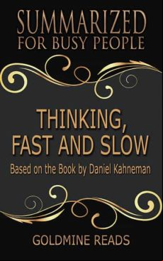Thinking Fast And Slow - Summarized For Busy People (ebook)