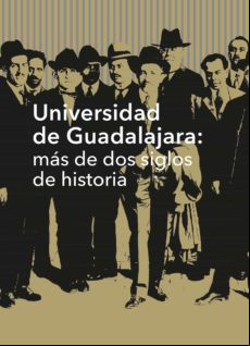 Universidad De Guadalajara: Más De Dos Siglos De Historia (ebook)