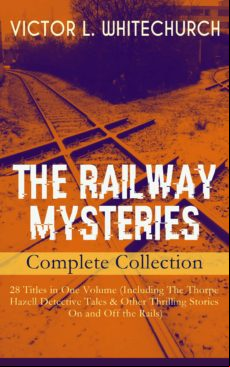 The Railway Mysteries - Complete Collection: 28 Titles In One Volume (