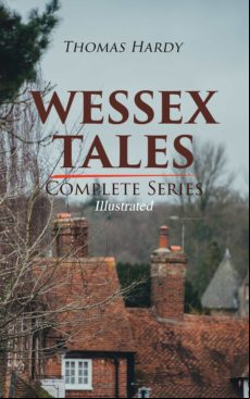 WESSEX TALES - COMPLETE SERIES (ILLUSTRATED) EBOOK (edición en inglés)