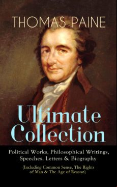 Thomas Paine Ultimate Collection: Political Works Philosophical Writin
