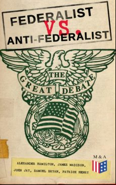 Federalist Vs. Anti-federalist: The Great Debate (complete Articles &