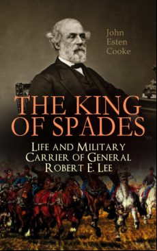 THE KING OF SPADES – LIFE AND MILITARY CARRIER OF GENERAL ROBERT E. LEE EBOOK (edición en inglés)