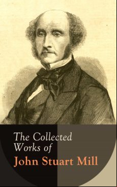 The Collected Works Of John Stuart Mill (ebook)