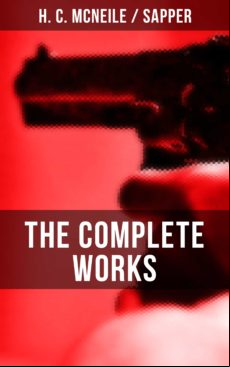 THE COMPLETE WORKS OF H. C. MCNEILE SAPPER EBOOK (edición en inglés)