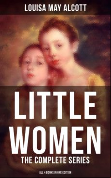 Little Women: The Complete Series (all 4 Books In One Edition) (ebook)