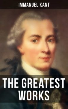 The Greatest Works Of Immanuel Kant (ebook)