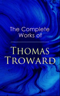 The Complete Works Of Thomas Troward (ebook)