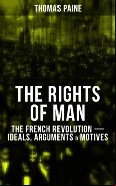 THE RIGHTS OF MAN: THE FRENCH REVOLUTION – IDEALS, ARGUMENTS & MOTIVES EBOOK (edición en inglés)