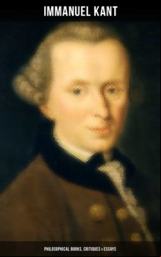 Immanuel Kant: Philosophical Books Critiques & Essays (ebook)