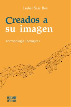 CREADOS A SU IMAGEN: ANTROPOLOGIA TEOLOGICA I