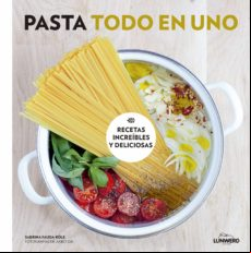Pasta Todo En Uno: Recetas Increibles Y Deliciosas