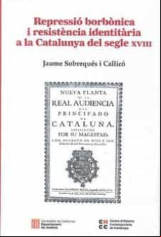 Repressio Borbonica I Resistencia Identitaria A La Catalunya Del Segle