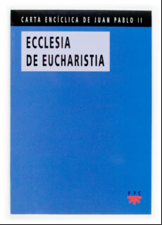 Ecclesia De Eucharistia=La Iglesia Vive De La Eucaristia (carta Enci