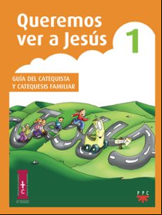 Queremos Ver A Jesus 1: Guia Del Catequista Y Catequesis Familiar