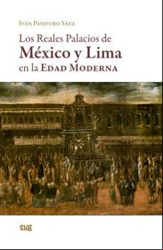 LOS REALES PALACIOS DE MEXICO Y LIMA EN LA EDAD MODERNA