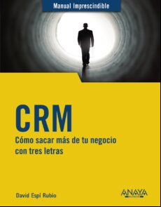 Crm: Como Sacar Mas De Tu Negocio Con Tres Letras (manuales Imprescind