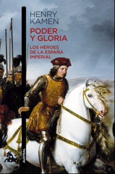 Poder Y Gloria. Los Héroes De La España Imperial (ebook)
