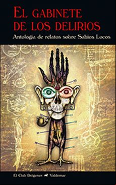 El Gabinete De Los Delirios: Antologia De Relatos Sobre Sabios Locos