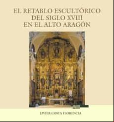 El Retablo Escultorico Del Siglo Xviii En El Alto Aragon