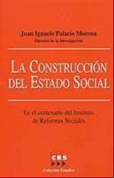 LA CONSTRUCCION DEL ESTADO SOCIAL: EN EL CENTENARIO DEL INSTITUTO DE REFORMAS SOCIALES