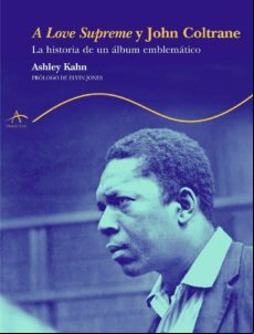A Love Suprem Y John Coltrane: La Historia De Un Album Emblematic O