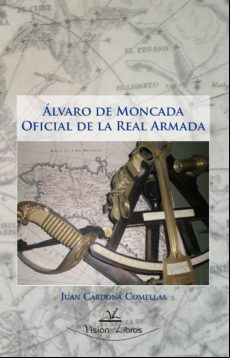 ÁLVARO DE MONCADA. OFICIAL DE LA REAL ARMADA EBOOK
