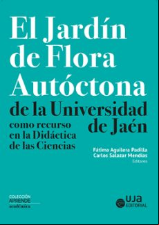 EL JARDÍN DE FLORA AUTÓCTONA DE LA UNIVERSIDAD DE JAEN COMO RECUR SO EN LA DIDÁCTICA DE LAS CIENCIAS
