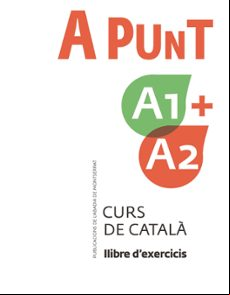 A PUNT A1+A2. CURS DE CATALÀ. LLIBRE D EXERCICIS (edición en catalán)
