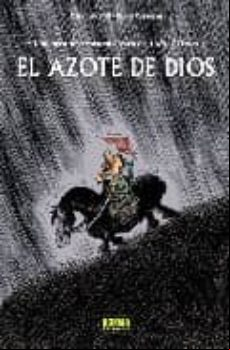 El Azote De Dios. Una Aventura Rocambolesca De Atila El Huno