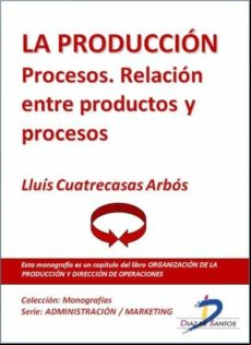 La Producción. Procesos. Relación Entre Productos Y Procesos (ebook)