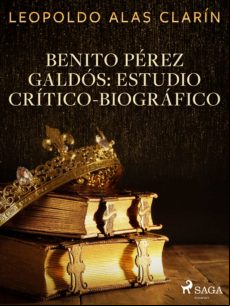 Benito Pérez Galdós: Estudio Crítico-biográfico (ebook)