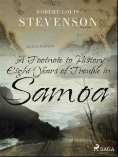 A FOOTNOTE TO HISTORY - EIGHT YEARS OF TROUBLE IN SAMOA EBOOK