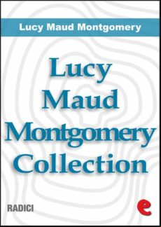 Lucy Maud Montgomery Collection: Anne Of Green Gables Anne Of Avonlea