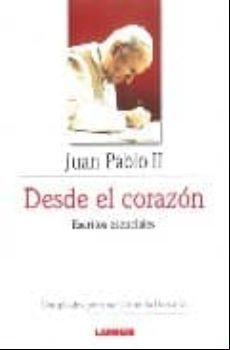 DESDE EL CORAZON: ESCRITOS ESENCIALES DE JUAN PABLO II (COMPILADO S POR UNA CARMELITA DESCALZA)