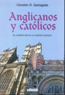 Anglicanos Y Catolicos: El Camino Hacia La Unidad Soñada
