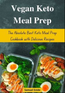 Vegan Keto Meal Prep: The Absolute Best Keto Meal Prep Cookbook With D