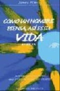 Como Un Hombre Piensa Asi Es Su Vida: El Libro De Autoayuda Mas Leido Como Un Hombre Piensa Asi Es Su Vida: El Libro De Autoayuda Mas Leido